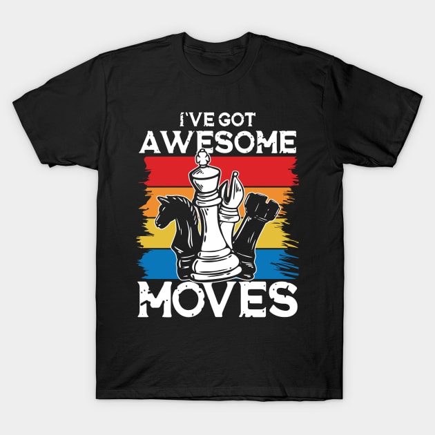 I've Got Awesome Moves Chess T-Shirt by AngelBeez29